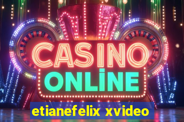 etianefelix xvideo